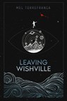 Leaving Wishville - Mel Torrefranca - 9781734174519