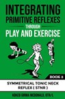 Integrating Primitive Reflexes Through Play and Exercise - Kokeb Girma McDonald - 9781734214321