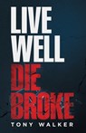 Live Well, Die Broke - Tony Walker - 9781734426700
