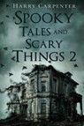 Spooky Tales and Scary Things 2 - Harry Carpenter - 9781734463422