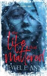 The Life That Mattered - Jewel E Ann - 9781734518221