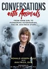 Conversations with Animals, From Farm Girl to Pioneering Veterinarian, the Dr. Ava Frick Story - Ronald Joseph Kule ; D V M Ava Frick - 9781734652840