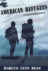 American Refugees: A Near Future Novella - Marcus Lynn Dean - 9781734674651