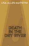 Death in the Dry River - Lisa Allen-Agostini - 9781734742299
