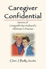 Caregiver Confidential - Cheri J Bailly-Jacobs - 9781734747317