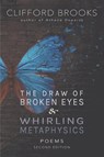 The Draw of Broken Eyes & Whirling Metaphysics - Clifford Brooks - 9781734749830
