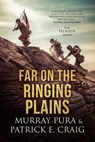 Far On The Ringing Plains - Murray Andrew Pura ; Patrick E. Craig - 9781734763508