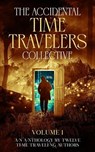 The Accidental Time Travelers Collective, Volume One - Joshua David Bellin ; Julie Bihn ; Paul Childs ; Susan Hancock ; Marc Hennemann ; Amanda Pampuro ; Jennifer Marchman ; K. L. Small ; W. O. Torres ; Janet Raye Stevens ; Nathaniel Swift ; Gregory B. Taylor - 9781734831573
