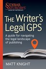 The Writer's Legal GPS: A guide for navigating the legal landscape of publishing (A Sidebar Saturdays Desktop Reference) - Matt Knight - 9781734833300