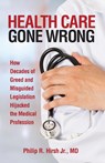 Health Care Gone Wrong - Philip R Hirsh - 9781734913699
