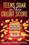 Teens Soar in Their Credit Score - PIERRE-RUSSELL,  Cheurlie - 9781735043708