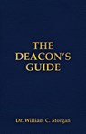 The Deacon's Guide - Dr William C Morgan - 9781735047102