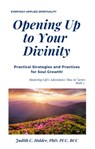 Opening Up to Your Divinity: Practical Strategies & Practices for SOUL Growth! - Judith C. Holder, PhD - 9781735055503