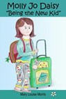 Molly Jo Daisy Being the New Kid - Mary Louise Morris - 9781735251202
