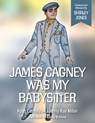 Miller, J: James Cagney Was My Babysitter - Johnny Ray Miller ; Ryan Cassidy - 9781735273853