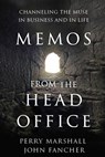 Memos From the Head Office: Channeling the Muse in Business and in Life - Perry Marshall ; John Fancher - 9781735421124