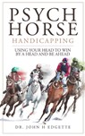 Psych Horse Handicapping - John H Edgette - 9781735480268