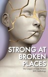Strong at Broken Places - LUW Press ; C.W. Allen ; Brad Blanchard ; Lauren Brockmeier ; Jennifer L. Collins ; Linné Elizabeth ; Denis Feehan ; Joseph Gordon ; Kam Hadley ; RG Hughes ; Lorraine Jeffery ; Sean C. Jones ; Keyra Kristoffersen ; Andria Nerdin ; Whitney Oliver ; John M. - 9781735484129