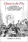 Closest to the Fire: A Guide to American Law and Lawyers - Karen A. Wyle - 9781735558684