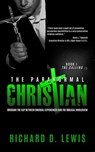 The Paranormal Christian, Bridging the Gap Between Unusual Experiences and the Biblical Worldview, Book I: The Calling - Richard Lewis - 9781735626406