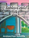 If Tables Could Talk - Andrea Post Sutcliffe - 9781735766485