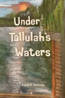 Under Tallulah's Waters - Keith Jackson - 9781735773278