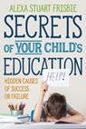 Secrets of Your Child's Education - Alexa Frisbie - 9781735846040