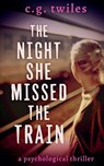 The Night She Missed the Train - C. G. Twiles - 9781735900988