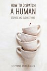How to Dispatch a Human - Stephanie Andrea Allen - 9781735906508