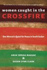 Women Caught in the Crossfire - Abuk Jervas Makuac ; Susan Lynn Clark - 9781736231678