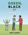 Green, Black or White - LUDWIG,  Mike - 9781736237120