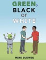 Green, Black or White - LUDWIG,  Mike - 9781736237168