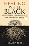 Healing While Black - Natasha Ickes - 9781736289716