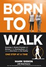 Born to Walk: The Broken Promises of the Running Boom, and How to Slow Down and Get Healthy--One Step at a Time - Mark Sisson - 9781736294413