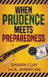 When Prudence Meets Preparedness - CLAY,  Shawn ; American, A - 9781736333808
