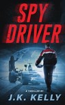 Spy Driver - J K Kelly - 9781736359235