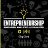 Entrepreneurship: Simplified, Amplified, & Visualized - Clay Clark - 9781736421741