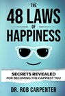 The 48 Laws of Happiness: Secrets Revealed for Becoming the Happiest You - Dr. Rob Carpenter - 9781736615515