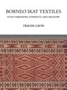 Borneo Ikat Textiles: Style Variations, Ethnicity, and Ancestry - Traude Gavin - 9781736777442