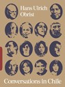 Conversations in Chile: Hans Ulrich Obrist Interviews - Hans Ulrich Obrist - 9781736840825