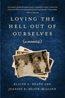 Loving the Hell Out of Ourselves (a memoir) - Jeanine B Heath-McGlinn ; Elaine A Heath - 9781736845523