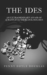 The Ides: An Extraordinary Affair of AJ Raffles & Sherlock Holmes - Penny Doyle Douglas - 9781736859711