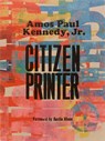 Amos Paul Kennedy, Jr.: Citizen Printer - Amos Paul Kennedy Jr. - 9781736863381