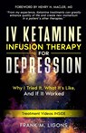 IV Ketamine Infusion Therapy for Depression - Frank M Ligons - 9781736892510