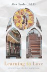 Learning to Love: Christian College as Pilgrimage - Alex Sosler - 9781736918487