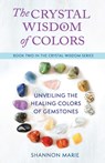 The Crystal Wisdom of Colors - Shannon Marie - 9781737028246