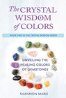 CRYSTAL WISDOM OF COLORS - Shannon Marie - 9781737028253