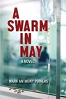 A Swarm in May - Mark Anthony Powers - 9781737032908