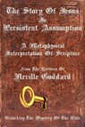 The Story Of Jesus Is Persistent Assumption - Neville Goddard - 9781737094609