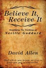 Believe It, Receive It - Simplifying The Teachings of Neville Goddard - David Allen - 9781737094630